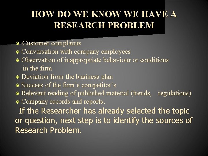 HOW DO WE KNOW WE HAVE A RESEARCH PROBLEM ¯ Customer complaints Conversation with
