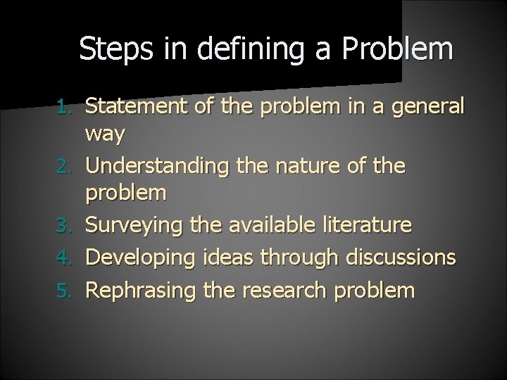 Steps in defining a Problem 1. Statement of the problem in a general 2.