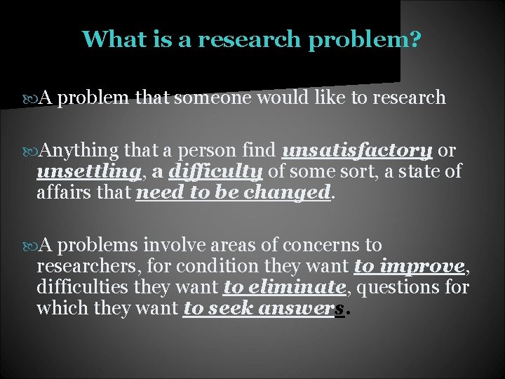 What is a research problem? A problem that someone would like to research Anything