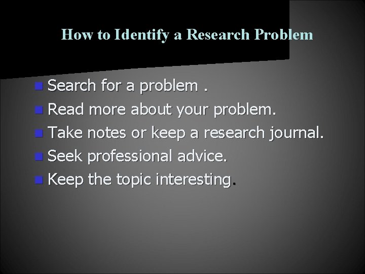 How to Identify a Research Problem n Search for a problem. n Read more