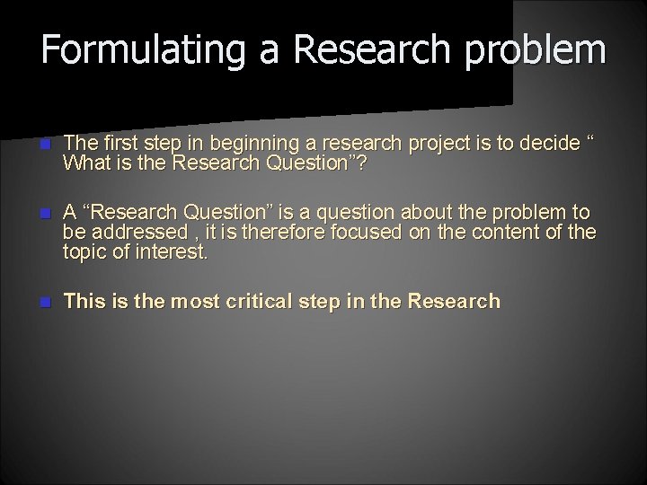 Formulating a Research problem n The first step in beginning a research project is