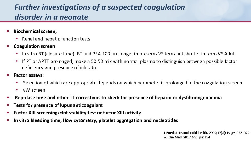 Further investigations of a suspected coagulation disorder in a neonate § Biochemical screen, •