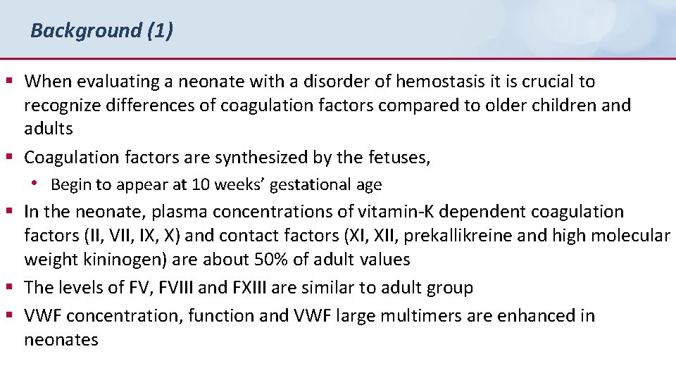Background (1) § When evaluating a neonate with a disorder of hemostasis it is
