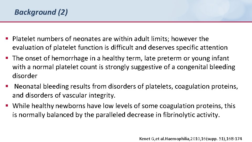 Background (2) § Platelet numbers of neonates are within adult limits; however the evaluation