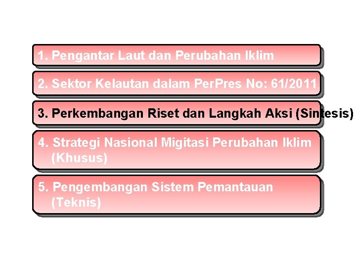 1. Pengantar Laut dan Perubahan Iklim 2. Sektor Kelautan dalam Per. Pres No: 61/2011