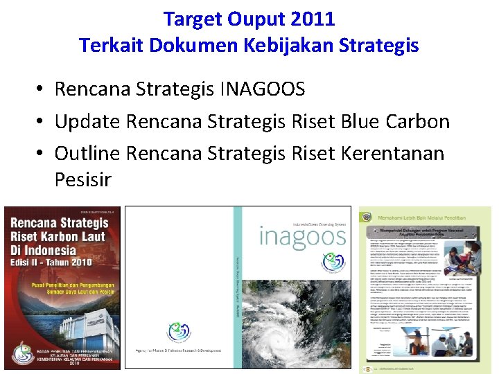 Target Ouput 2011 Terkait Dokumen Kebijakan Strategis • Rencana Strategis INAGOOS • Update Rencana