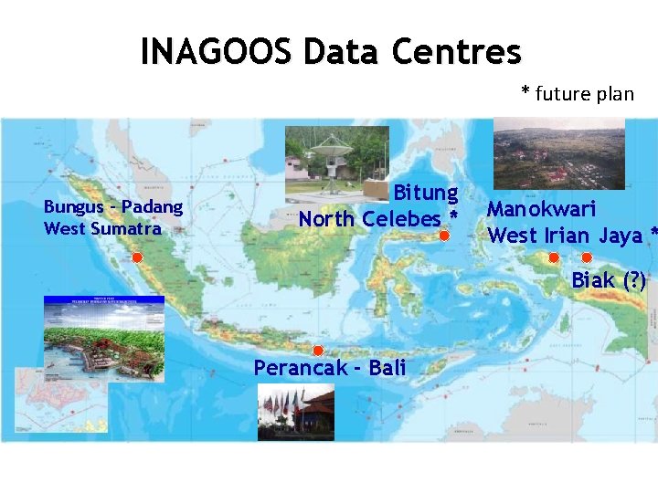INAGOOS Data Centres * future plan Bungus - Padang West Sumatra Bitung North Celebes