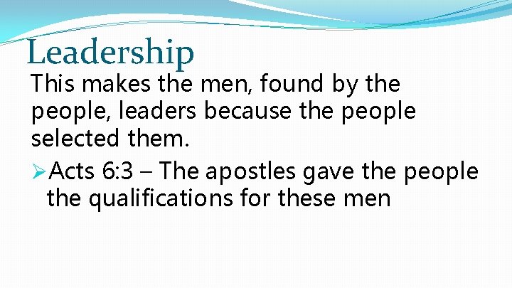 Leadership This makes the men, found by the people, leaders because the people selected
