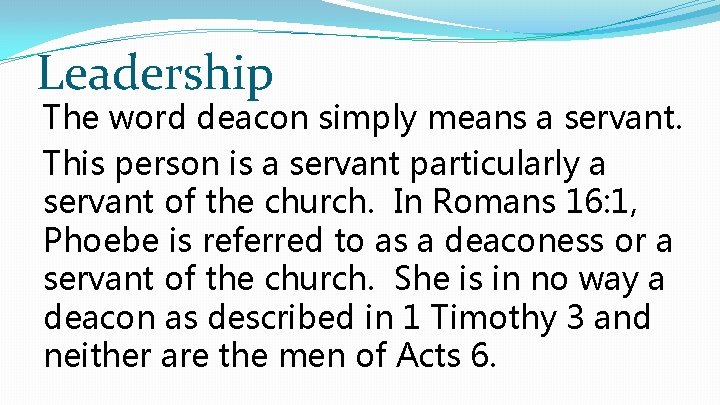 Leadership The word deacon simply means a servant. This person is a servant particularly