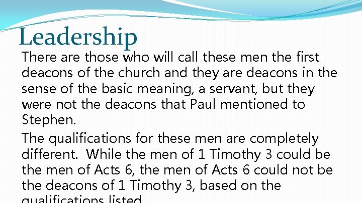 Leadership There are those who will call these men the first deacons of the