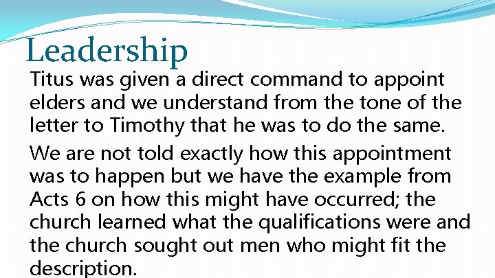 Leadership Titus was given a direct command to appoint elders and we understand from