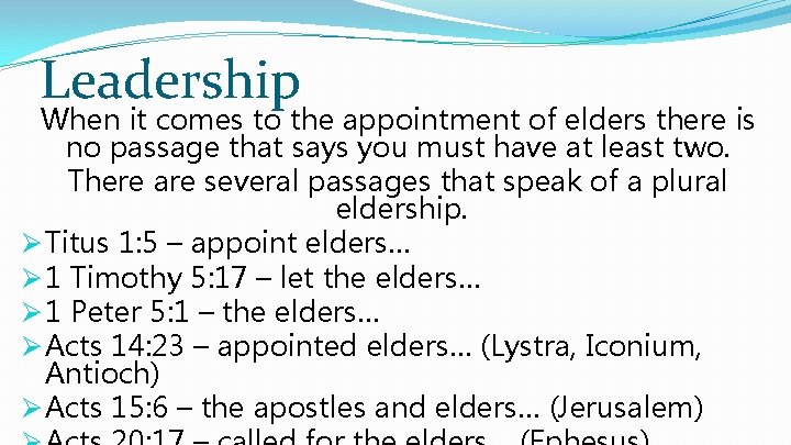 Leadership When it comes to the appointment of elders there is no passage that