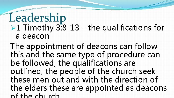 Leadership Ø 1 Timothy 3: 8 -13 – the qualifications for a deacon The