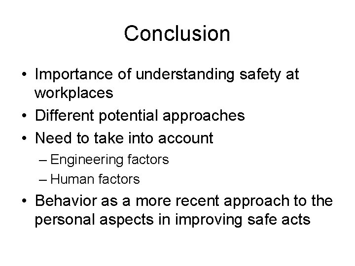 Conclusion • Importance of understanding safety at workplaces • Different potential approaches • Need