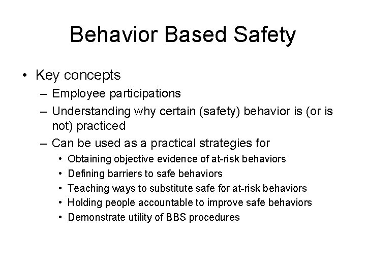 Behavior Based Safety • Key concepts – Employee participations – Understanding why certain (safety)