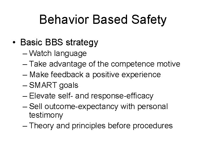 Behavior Based Safety • Basic BBS strategy – Watch language – Take advantage of