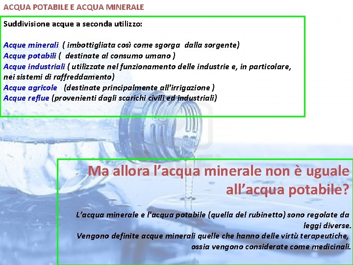 ACQUA POTABILE E ACQUA MINERALE Suddivisione acque a seconda utilizzo: Acque minerali ( imbottigliata