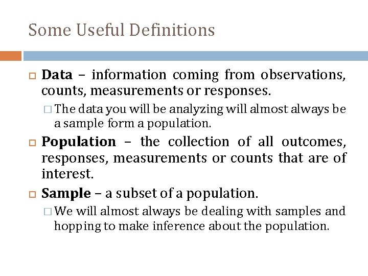 Some Useful Definitions Data – information coming from observations, counts, measurements or responses. �