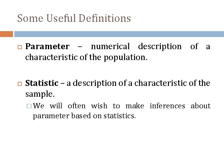 Some Useful Definitions Parameter – numerical description of a characteristic of the population. Statistic