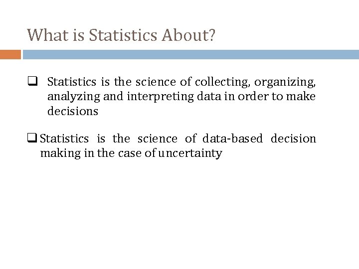 What is Statistics About? q Statistics is the science of collecting, organizing, analyzing and