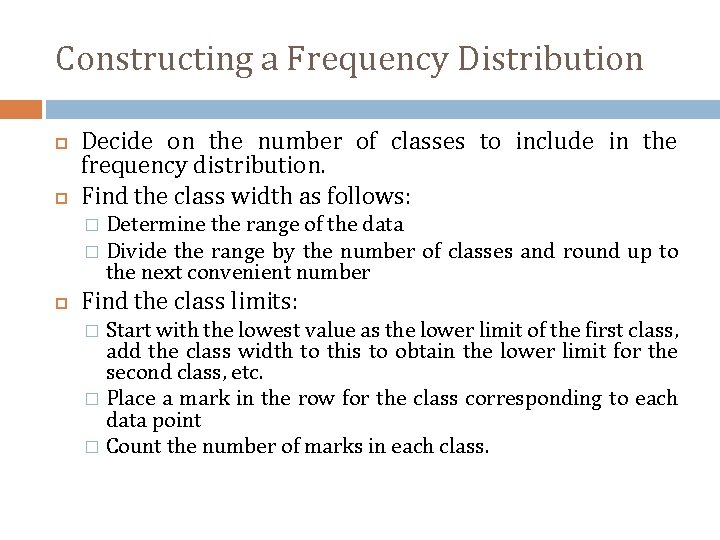 Constructing a Frequency Distribution Decide on the number of classes to include in the