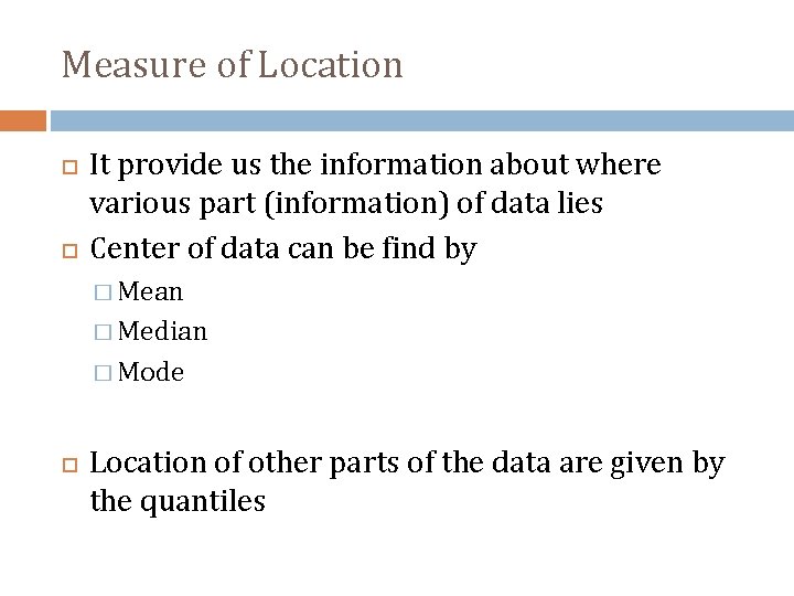 Measure of Location It provide us the information about where various part (information) of