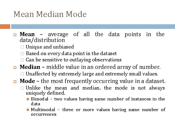 Mean Median Mode Mean – average of all the data points in the data/distribution