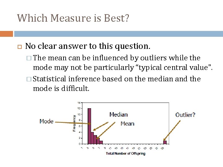 Which Measure is Best? No clear answer to this question. � The mean can