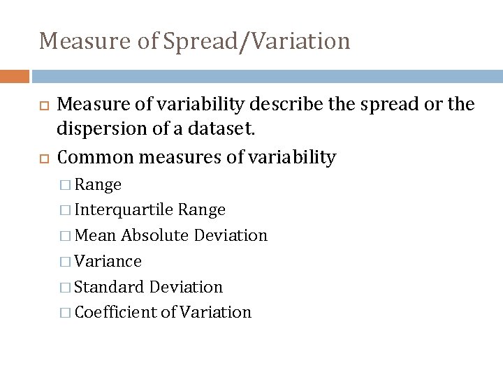 Measure of Spread/Variation Measure of variability describe the spread or the dispersion of a
