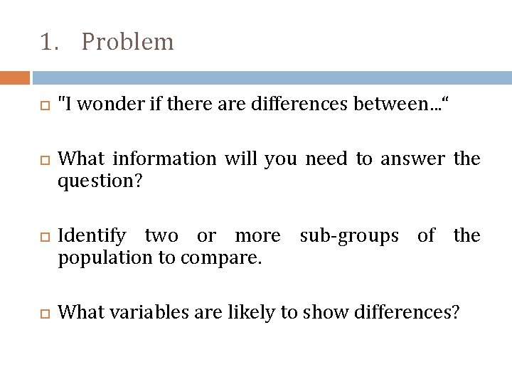 1. Problem "I wonder if there are differences between. . . “ What information