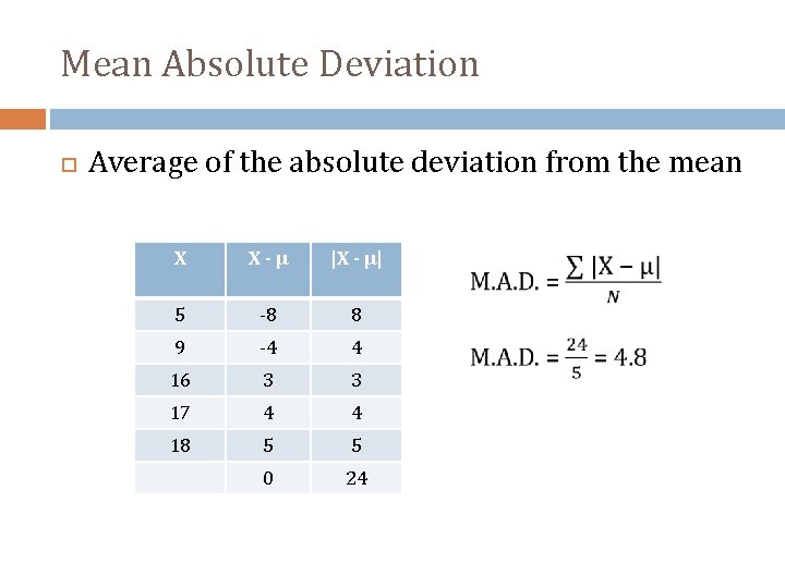 Mean Absolute Deviation Average of the absolute deviation from the mean X X-µ |X