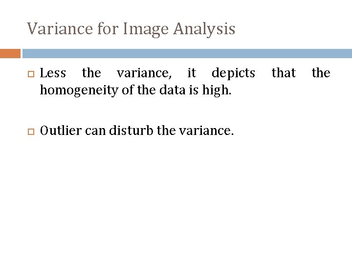 Variance for Image Analysis Less the variance, it depicts homogeneity of the data is