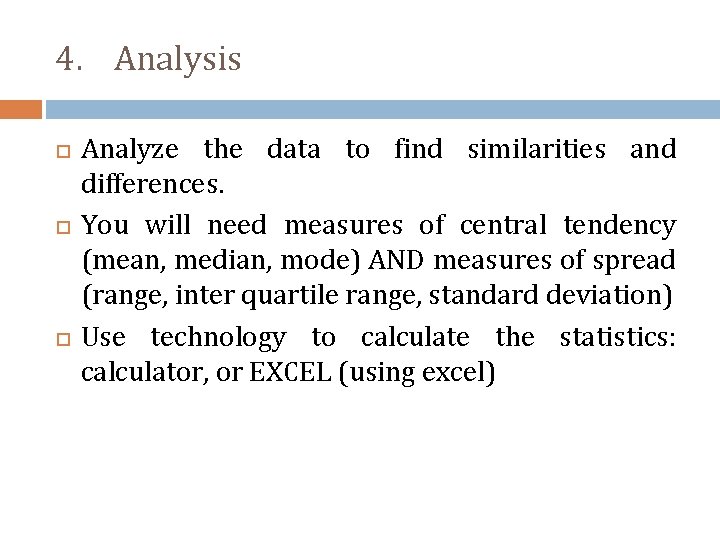 4. Analysis Analyze the data to find similarities and differences. You will need measures