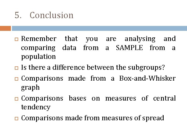 5. Conclusion Remember that you are analysing and comparing data from a SAMPLE from