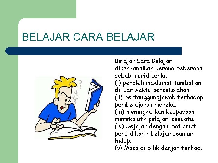 BELAJAR CARA BELAJAR Belajar Cara Belajar diperkenalkan kerana beberapa sebab murid perlu; (i) peroleh