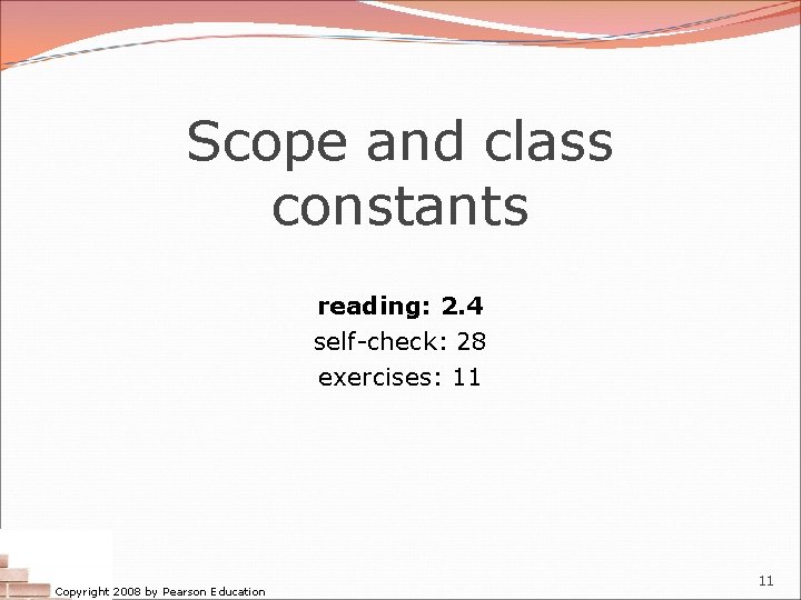 Scope and class constants reading: 2. 4 self-check: 28 exercises: 11 Copyright 2008 by