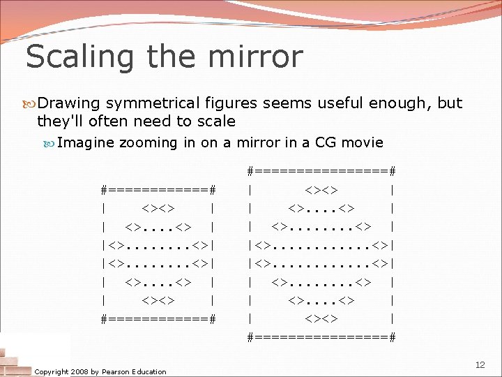 Scaling the mirror Drawing symmetrical figures seems useful enough, but they'll often need to