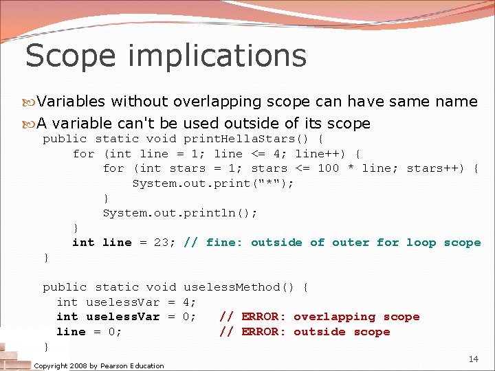 Scope implications Variables without overlapping scope can have same name A variable can't be