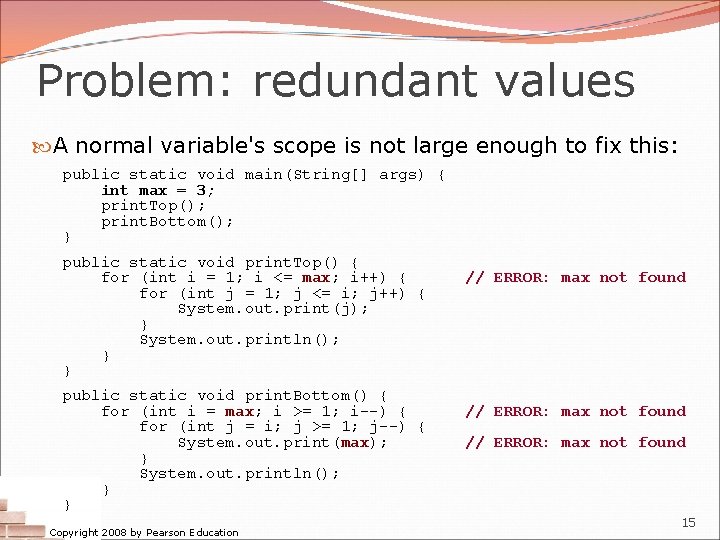 Problem: redundant values A normal variable's scope is not large enough to fix this: