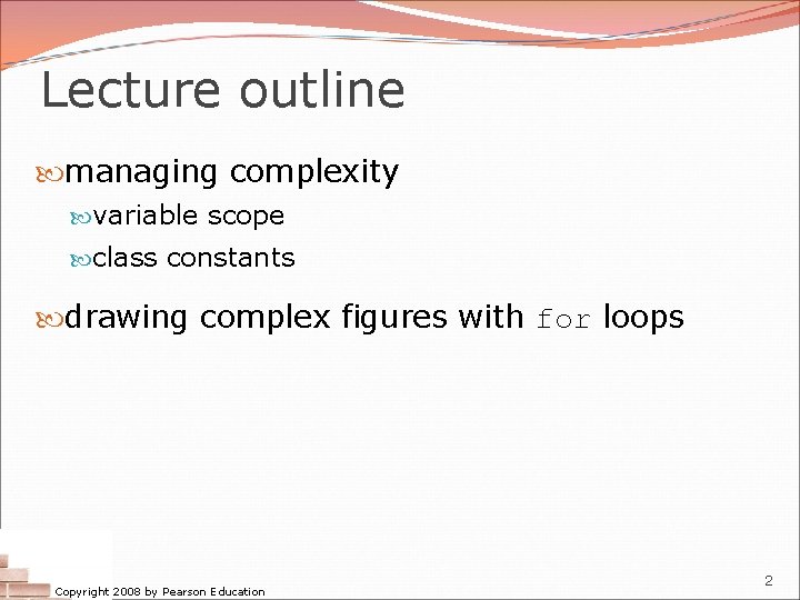 Lecture outline managing complexity variable scope class constants drawing complex figures with for loops