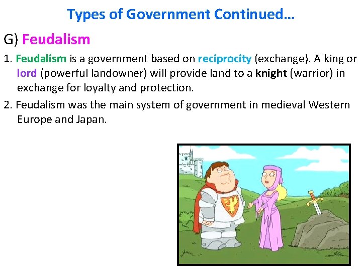 Types of Government Continued… G) Feudalism 1. Feudalism is a government based on reciprocity