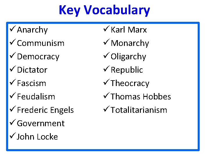 Key Vocabulary ü Anarchy ü Communism ü Democracy ü Dictator ü Fascism ü Feudalism