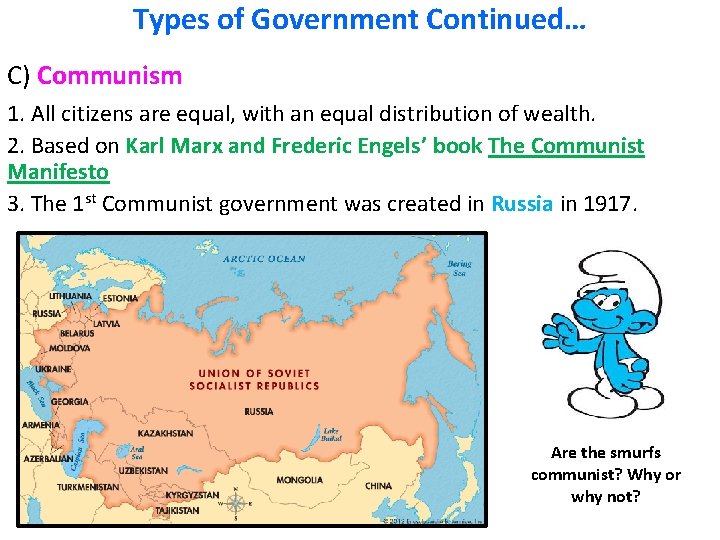 Types of Government Continued… C) Communism 1. All citizens are equal, with an equal