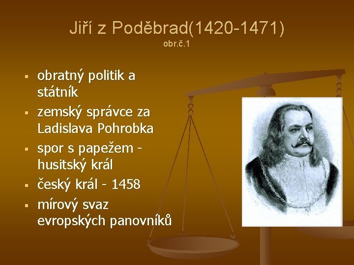 Jiří z Poděbrad(1420 -1471) obr. č. 1 § § § obratný politik a státník