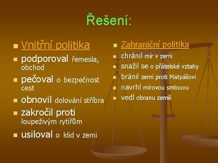 Řešení: n Vnitřní politika n n podporoval řemesla, n n obchod n pečoval o