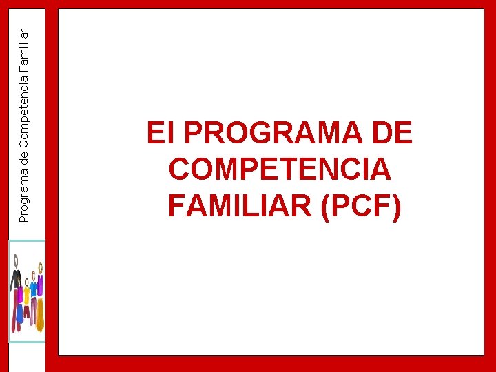 Programa de Competencia Familiar El PROGRAMA DE COMPETENCIA FAMILIAR (PCF) 