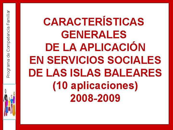 Programa de Competencia Familiar CARACTERÍSTICAS GENERALES DE LA APLICACIÓN EN SERVICIOS SOCIALES DE LAS