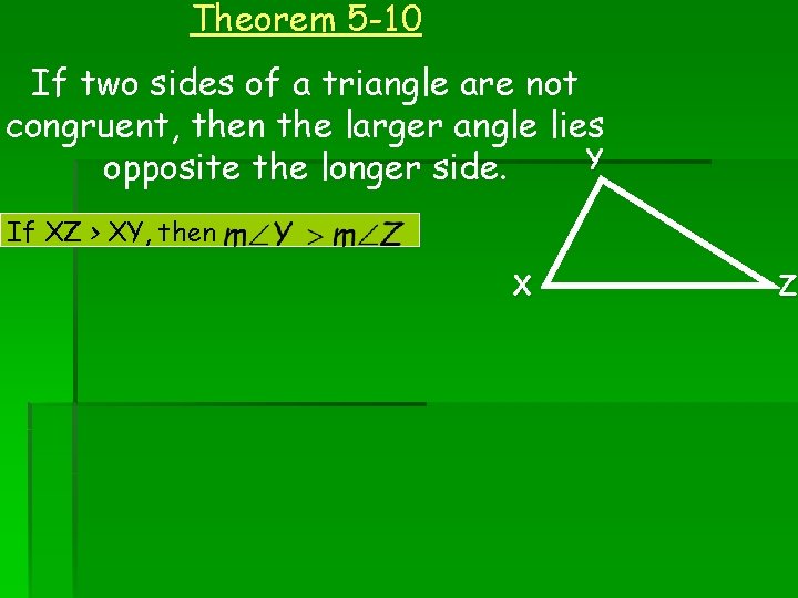 Theorem 5 -10 If two sides of a triangle are not congruent, then the