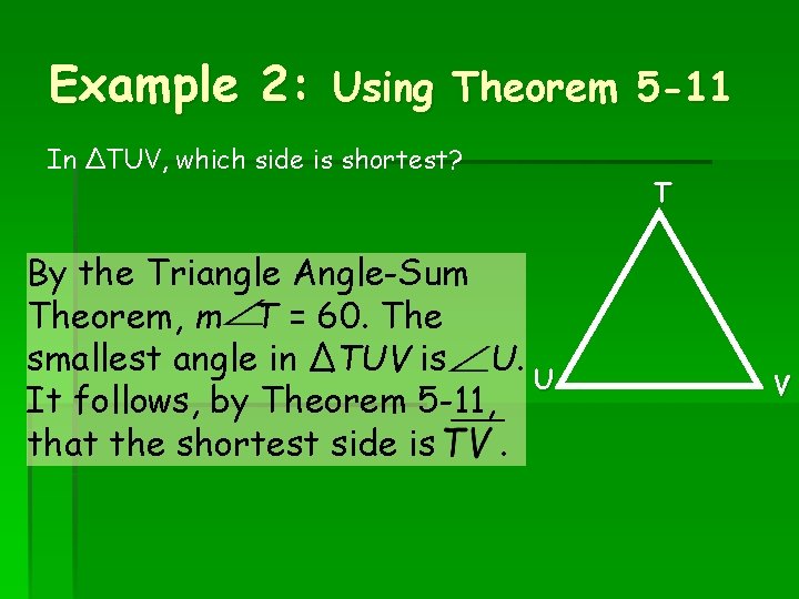 Example 2: Using Theorem 5 -11 In ∆TUV, which side is shortest? By the