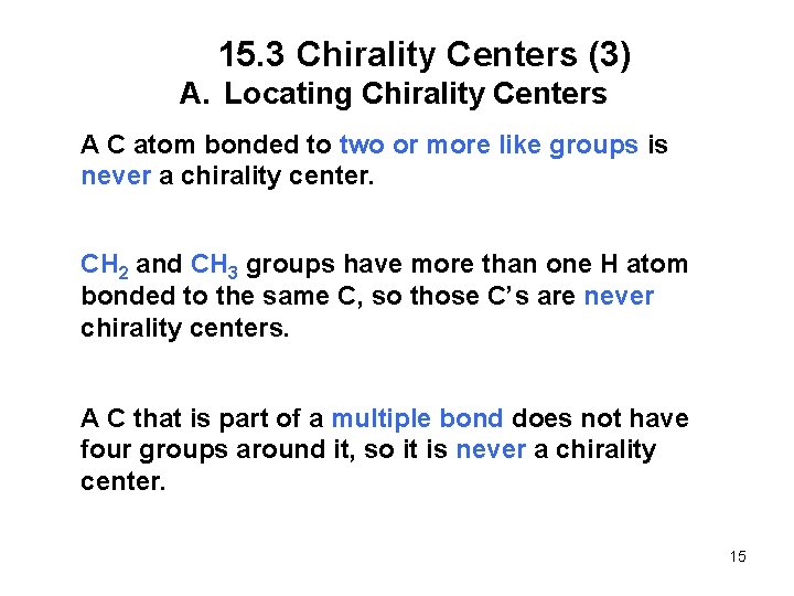 15. 3 Chirality Centers (3) A. Locating Chirality Centers A C atom bonded to